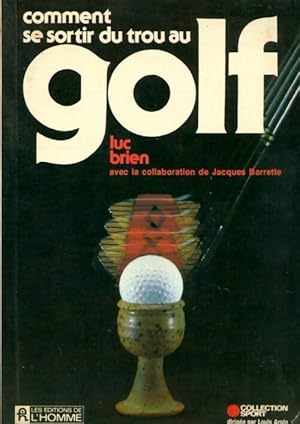 Comment se sortir du trou au golf - Luc Brien