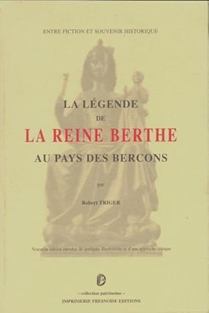 La l?gende de la reine Berthe au pays des bercons - Robert Triger