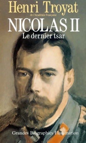 Nicolas II le dernier Tsar - Henri Troyat