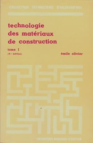 Tehnologie des mat?riaux de construction Tome I - Emile Olivier