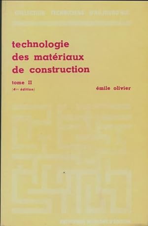 Technologie des mat?riaux de construction Tome II - Emile Olivier
