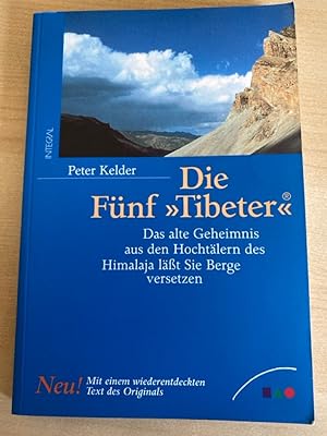 Seller image for Die Fnf Tibeter. Das alte Geheimnis aus den Hochtlern des Himalaya lt Sie Berge versetzen. for sale by Bcherbazaar