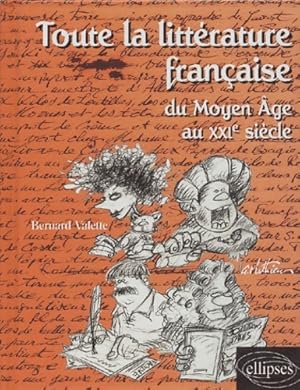 Toute la litt rature fran aise du Moyen Age au XXI me si cle - Bernard Valette