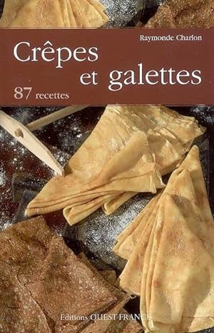 Cr?pes et galettes : 87 recettes - Raymonde Charlon