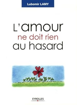 L'amour ne doit rien au hasard - Lubomir Lamy