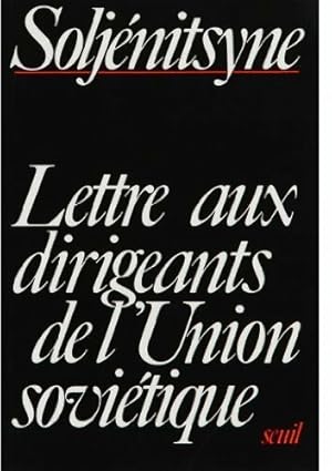 Lettre aux dirigeants de l'Union sovi tique - Alexandre Solj nitsyne