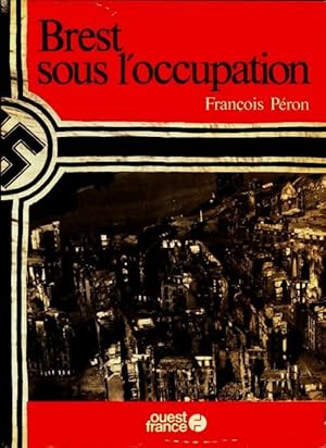 Brest sous l'occupation - Fran ois P ron