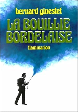 La bouillie bordelaise - Bernard Ginestet