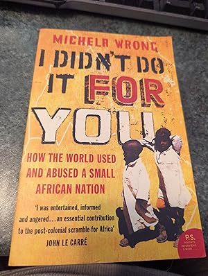 Immagine del venditore per I Didn't Do It For You: How the World Used and Abused a Small African Nation venduto da SGOIS