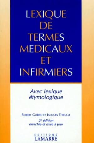 Lexique des termes m dicaux et infirmiers avec lexique  tymologique - Jacques Gu rin ; Thieulle