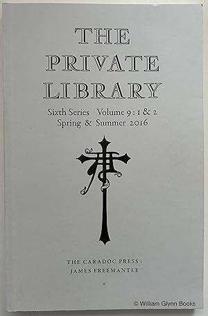 The Private Library Sixth Series Volume 9: 1 & 2 Spring and Summer 2016. The Caradoc Press