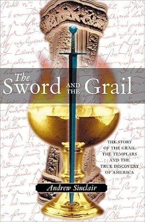 Bild des Verkufers fr The Sword and the Grail: The Story of the Grail, the Templars and the True Discovery of America zum Verkauf von WeBuyBooks
