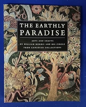 Seller image for The Earthly Paradise : Arts and Crafts by William Morris and His Circle from Canadian Collections. for sale by Wykeham Books