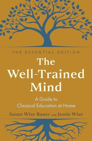 Seller image for Well-Trained Mind : A Guide to Classical Education at Home; Essential Edition for sale by GreatBookPrices