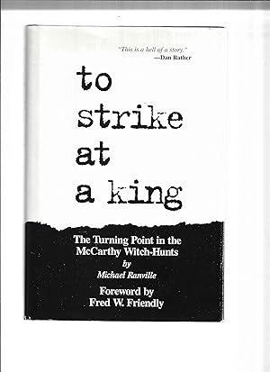 Seller image for TO STRIKE AT A KING: The Turning Point In The McCarthy Witch~Hunts. Foreword By Fred Friendly ~SIGNED COPY~ for sale by Chris Fessler, Bookseller