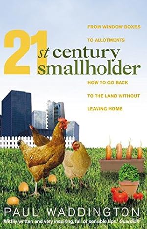 Bild des Verkufers fr 21st-Century Smallholder: From Window Boxes To Allotments: How To Go Back To The Land Without Leaving Home zum Verkauf von WeBuyBooks