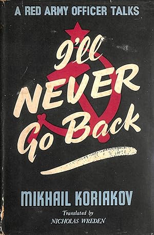 Seller image for I'll Never Go Back, A Red Army Officer Talks for sale by M Godding Books Ltd