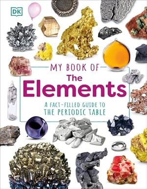 Seller image for My Book of the Elements : A Fact-Filled Guide to the Periodic Table for sale by GreatBookPrices