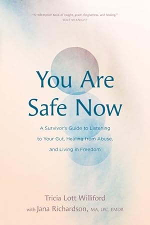 Immagine del venditore per You Are Safe Now : A Survivor?s Guide to Listening to Your Gut, Healing from Abuse, and Living in Freedom venduto da GreatBookPrices