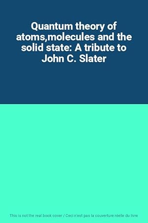 Seller image for Quantum theory of atoms,molecules and the solid state: A tribute to John C. Slater for sale by Ammareal