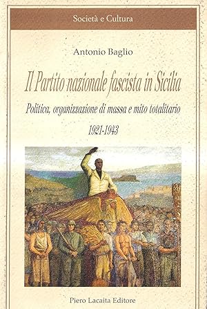 Il Partito nazionale fascista in Sicilia. Politica, organizzazione di massa e mito totalitario 19...