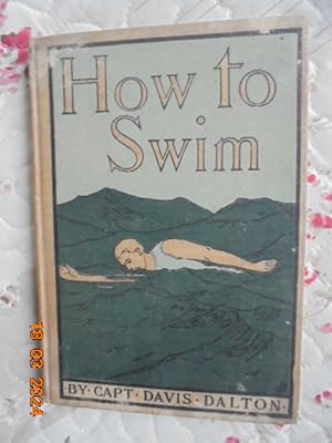 How to Swim : A practical treatise upon the art of natation together with instruction as to the b...
