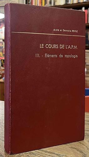 Seller image for Le Cours de l'A.P.M._ III _ Elements de Topologie for sale by San Francisco Book Company