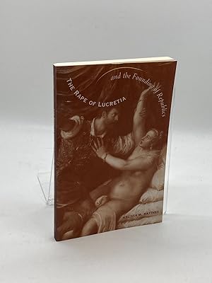 Bild des Verkufers fr The Rape of Lucretia and the Founding of Republics Readings in Livy, MacHiavelli, and Rousseau zum Verkauf von True Oak Books