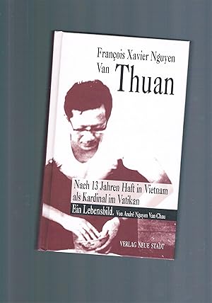 Seller image for Francois Xavier Nguyen van Thuan ein Lebensbild - nach 13 Jahren Haft in Vietnam als Kardinal im Vatikan for sale by manufactura