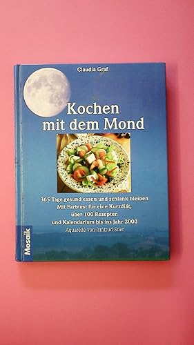 Seller image for KOCHEN MIT DEM MOND. jeden Tag gesund essen und schlank bleiben ; mit Farbtest fr eine Kurzdit, ber 100 Rezepten und Kalendarium bis ins Jahr 2000 for sale by HPI, Inhaber Uwe Hammermller