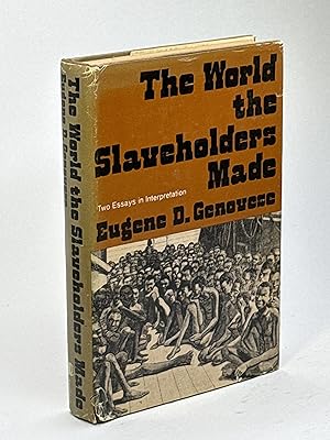 Bild des Verkufers fr THE WORLD THE SLAVEHOLDERS MADE: Two Essays in Interpretation. zum Verkauf von Bookfever, IOBA  (Volk & Iiams)