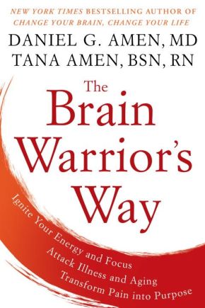 Seller image for The Brain Warrior's Way: Ignite Your Energy and Focus, Attack Illness and Aging, Transform Pain into Purpose for sale by ChristianBookbag / Beans Books, Inc.