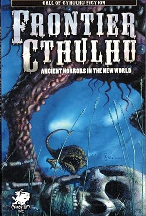 Bild des Verkufers fr Frontier Cthulhu: Ancient Horrors in the New World zum Verkauf von Kenneth Mallory Bookseller ABAA