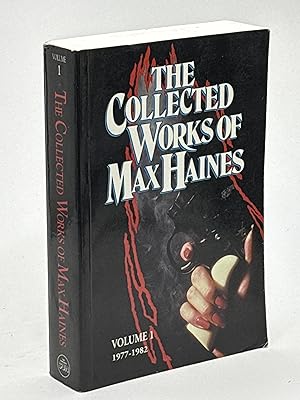 THE COLLECTED WORKS OF MAX HAINES, Volume 1, 1977-1982.