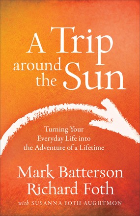 Image du vendeur pour A Trip around the Sun: Turning Your Everyday Life into the Adventure of a Lifetime mis en vente par ChristianBookbag / Beans Books, Inc.