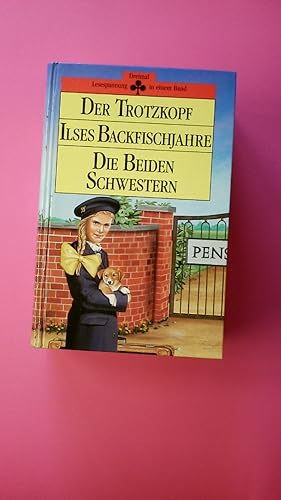 Bild des Verkufers fr DER TROTZKOPF. ILSES BACKFISCHJAHRE. DIE BEIDEN SCHWESTERN. DREIMAL LESESPANNUNG IN EINEM BAND. zum Verkauf von HPI, Inhaber Uwe Hammermller