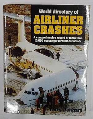Image du vendeur pour World directory of Airliner Crashes. A comprehensive record of more than 10,000 passenger aircraft accidents. mis en vente par Der Buchfreund