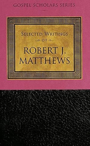 Bild des Verkufers fr SELECTED WRITINGS OF ROBERT J. MATTHEWS zum Verkauf von Confetti Antiques & Books