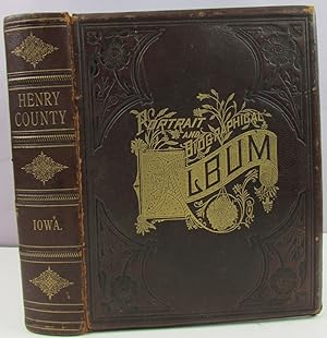 Seller image for PORTRAIT AND BIOGRAPHICAL ALBUM OF HENRY COUNTY, IOWA, CONTAINING FULL PAGE PORTRAITS AND BIOGRAPHICAL SKETCHES OF PROMINENT AND REPRESENTATIVE CITIZENS OF THE COUNTY, TOGETHER WITH PORTRAITS AND BIOGRAPHIES OF ALL THE GOVERNORS OF IOWA, AND OF THE PRESIDENTS OF THE UNITED STATES for sale by Antique Emporium