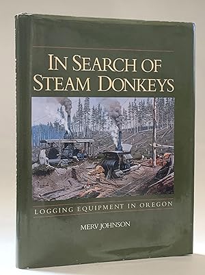 Seller image for In Search of Steam Donkeys: Logging Equipment in Oregon for sale by Eureka Books