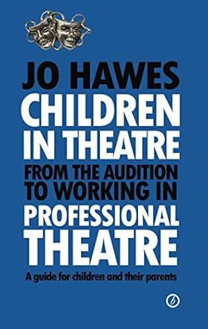 Image du vendeur pour Children in Theatre: From the audition to working in professional theatre: A guide for children and their parents mis en vente par WeBuyBooks