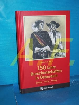 Bild des Verkufers fr 150 Jahre Burschenschaften in sterreich : gestern, heute, morgen. Martin Graf (Hg.) zum Verkauf von Antiquarische Fundgrube e.U.