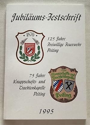 Bild des Verkufers fr Jubilums-Festschrift : 125 Jahre Freiwillige Feuerwehr Peiting. 75 Jahre Knappschafts- und Trachtenkapelle Peiting. zum Verkauf von Antiquariat Peda