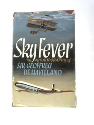 Bild des Verkufers fr Sky Fever: The Autobiography Of Sir Geoffrey De Havilland zum Verkauf von World of Rare Books