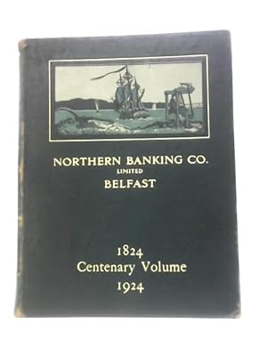 Imagen del vendedor de The Northern Banking Company Limited an Historical Sketch Commemorating a Century of Banking in Ireland By the First Joint - Stock Bank Established in That Country 1824 - 1924 a la venta por World of Rare Books