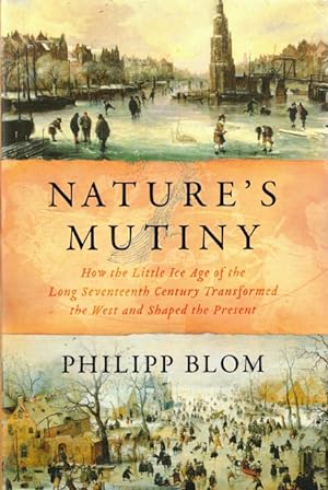 Imagen del vendedor de Nature's Mutiny: How the Little Ice Age of the Long Seventeenth Century Transformed the West and Shaped the Present a la venta por LEFT COAST BOOKS