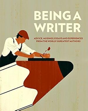 Imagen del vendedor de Being a Writer: Advice, Musings, Essays and Experiences From the World's Greatest Authors a la venta por WeBuyBooks