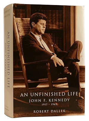 AN UNFINISHED LIFE: JOHN F. KENNEDY, 1917-1963