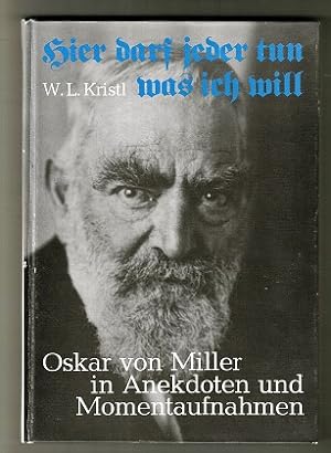 Hier darf jeder tun, was ich will : Oskar von Miller in Anekdoten und Momentaufnahmen. Mit einer ...