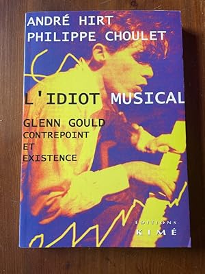 Bild des Verkufers fr L'idiot musical - Glenn Gould, contrepoint et existence zum Verkauf von Librairie des Possibles